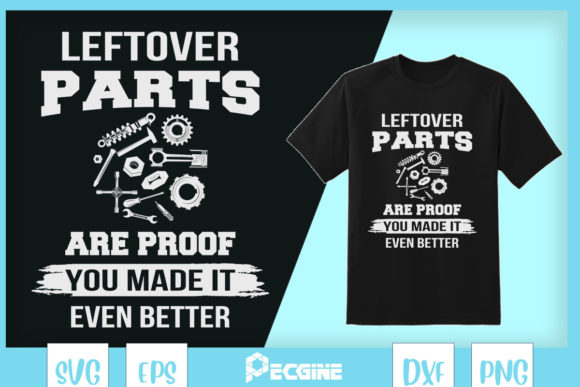 Leftover Parts Are Proof Mechanic Tools Graphics