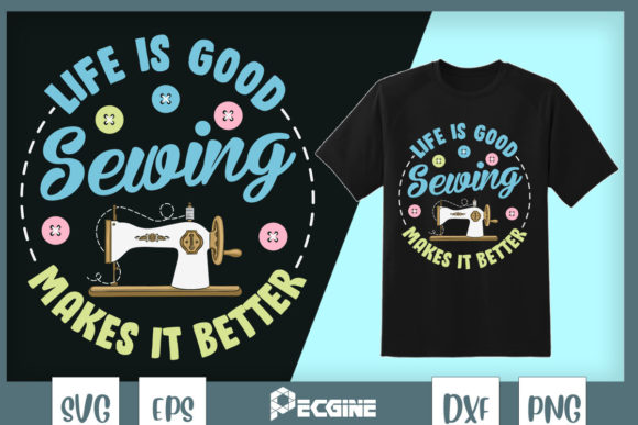 Life is Good Sewing Makes It Better Graphics